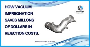 How Vacuum Impregnation Reduces Scrap and Improves Profitability in Foundries